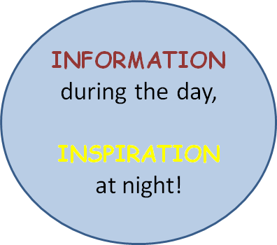 Information during the day, inspiration at night!