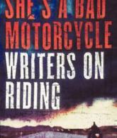 She's a Bad Motorcycle: Writers on Riding