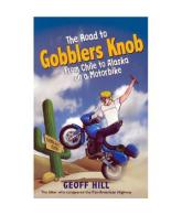 The Road to Gobblers Knob: From Chile to Alaska on a Motorbike