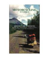 Motorcycling Stories: Adventure Touring From the Northwest Territories to the Yu