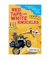 Red Tape and White Knuckles: One Woman's Motorcycle Adventure Through Africa