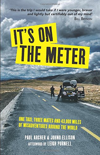It's on the Meter: One Taxi, Three Mates and 43,000 Miles of Misadventures aroun