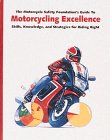 The Motorcycle Safety Foundation's Guide to Motorcycling Excellence: Skills, Kno