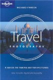 Lonely Planet Travel Photography : A Guide to Taking Better Pictures (How to Ser