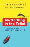 No Shitting in the Toilet: The Travel Guide for When You'Ve Really Lost It