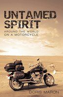 Untamed Spirit: Around the World on a Motorcycle