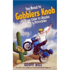 The Road to Gobblers Knob: From Chile to Alaska on a Motorbike