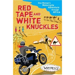 Red Tape and White Knuckles: One Woman's Motorcycle Adventure Through Africa