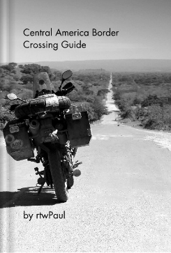 Central America Border Crossing Guide A step by step guide for crossing notoriously difficult Central America borders